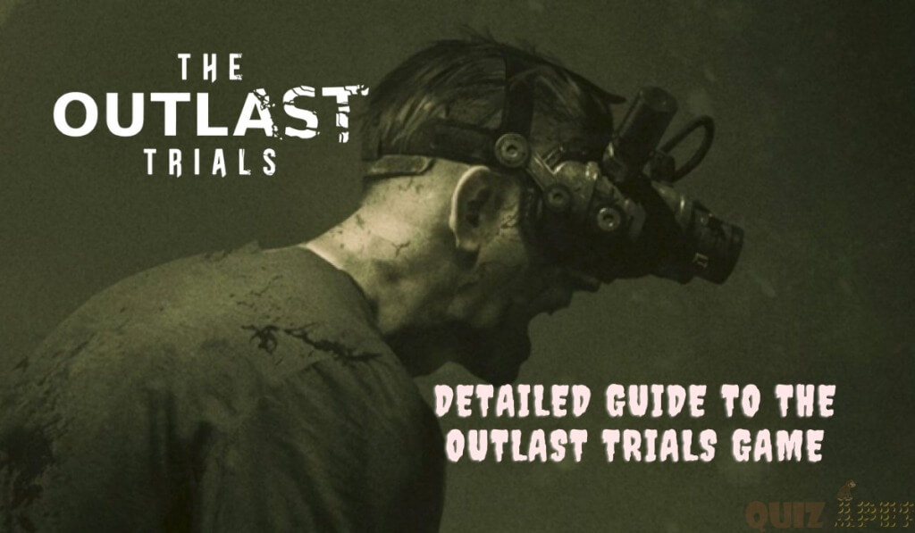 Detailed Guide To The Outlast Trials Game